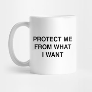 PROTECT ME FROM WHAT I WANT Mug
